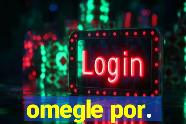 omegle por.